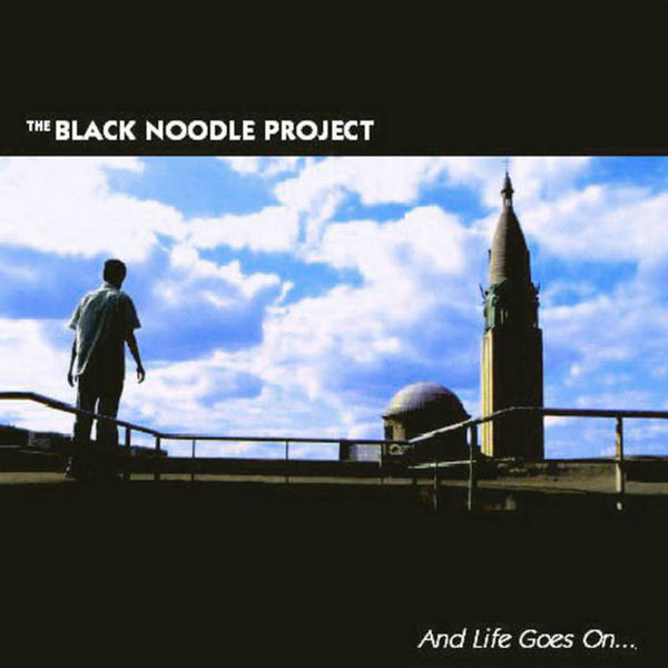 And life Goes On... by The Black Noodle Project