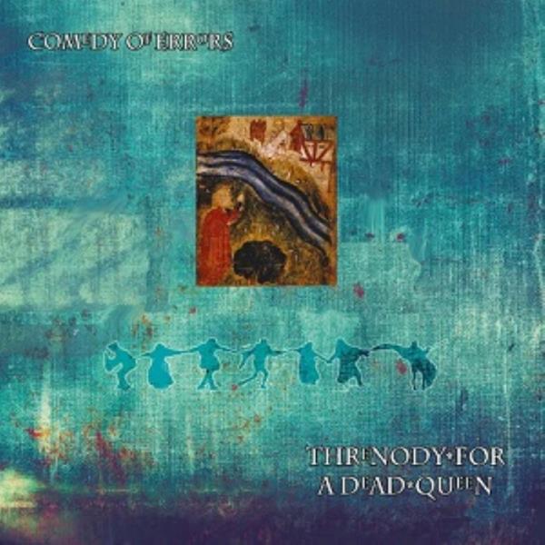 Threnody For A Dead Queen by Comedy Of Errors