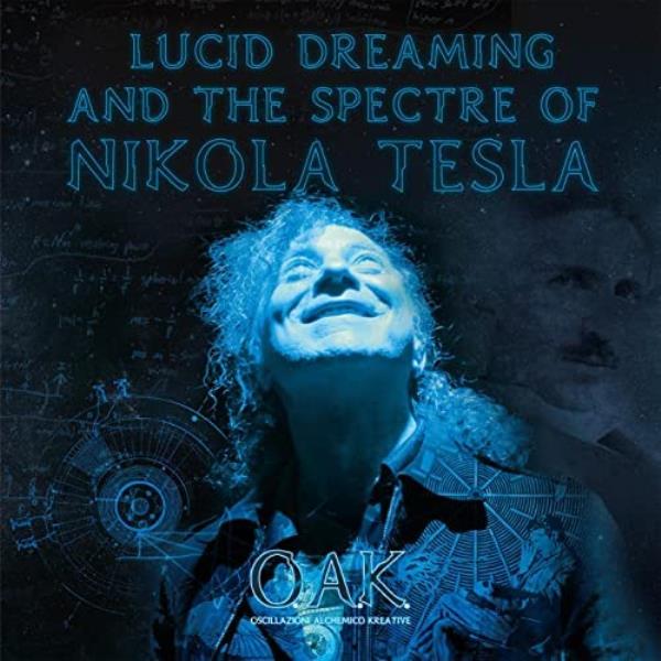 Lucid Dreaming And The Spectre Of Nikola Tesla by O.A.K.