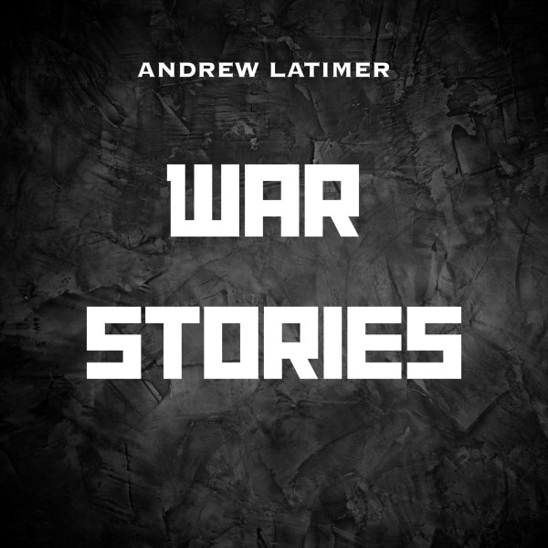 War Stories by Andrew Latimer
