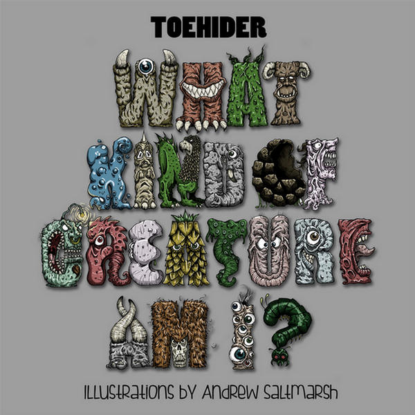 What Kind Of Creature Am I? by Toehider